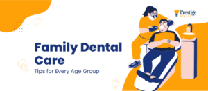 Family Dental Care Tips for Every Age Group